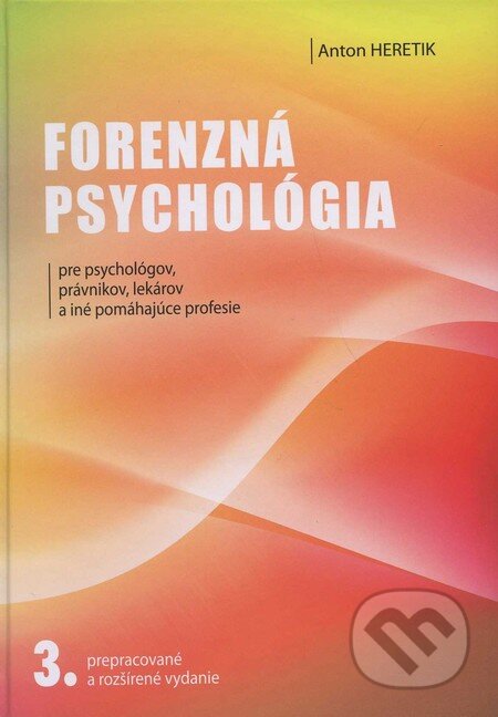 Forenzná psychológia pre psychológov, právnikov, lekárov a iné pomáhajúce profesie - Anton Heretik, Eurokódex, 2010