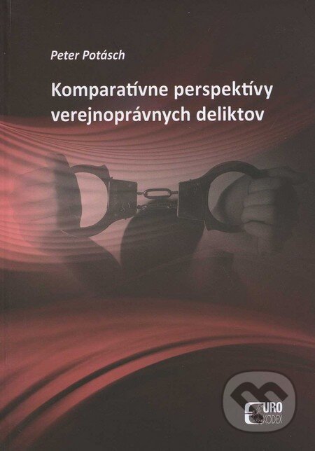 Kniha: Komparatívne perspektívy verejnoprávnych deliktov (Peter Potásch). Eurokódex, 2011 Kniha: Komparatívne perspektívy verejnoprávnych deliktov (Peter Potásch). Eurokódex, 2011