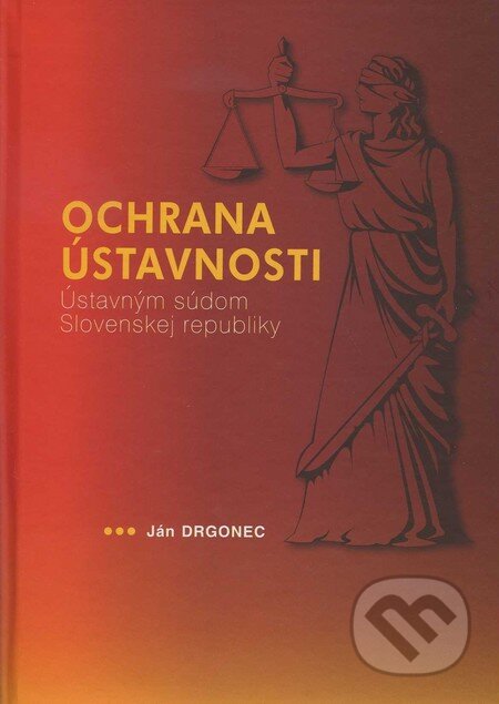 Kniha: Ochrana ústavnosti Ústavným súdom Slovenskej republiky (Ján Drgonec). Eurokódex, 2010 Kniha: Ochrana ústavnosti Ústavným súdom Slovenskej republiky (Ján Drgonec). Eurokódex, 2010