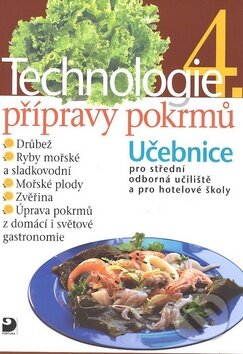 Kniha: Technologie přípravy pokrmů 4 (Hana Sedláčková). Fortuna, 2009 Kniha: Technologie přípravy pokrmů 4 (Hana Sedláčková). Fortuna, 2009
