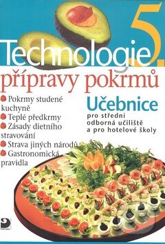 Kniha: Technologie přípravy pokrmů 5 (Hana Sedláčková). Fortuna, 2009 Kniha: Technologie přípravy pokrmů 5 (Hana Sedláčková). Fortuna, 2009
