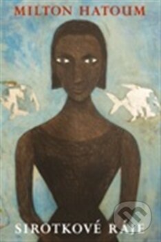 Kniha: Sirotkové ráje (Milton Hatoum). Argo, 2012 Kniha: Sirotkové ráje (Milton Hatoum). Argo, 2012