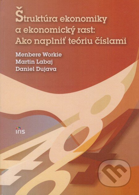 Kniha: Štruktúra ekonomiky a ekonomický rast: Ako naplniť teóriu číslami (Daniel Dujava, Martin Labaj a Menbere Workie). IRIS, 2011 Kniha: Štruktúra ekonomiky a ekonomický rast: Ako naplniť teóriu číslami (Daniel Dujava, Martin Labaj a Menbere Workie). IRIS, 2011