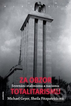 Kniha: Za obzor totalitarismu (M. Geyer a S. Fitzpatrick). Academia, 2012 Kniha: Za obzor totalitarismu (M. Geyer a S. Fitzpatrick). Academia, 2012