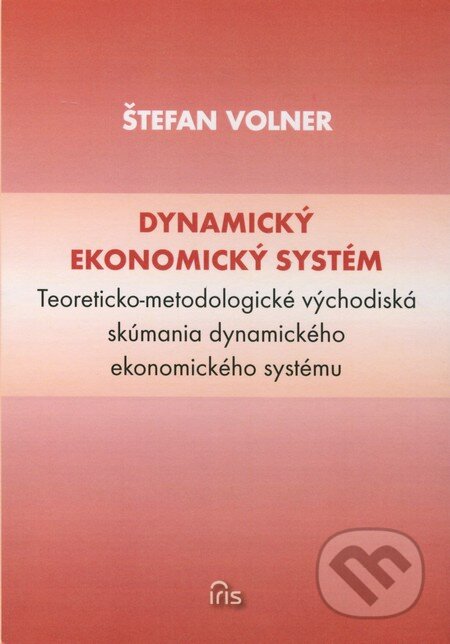 Kniha: Dynamický ekonomický systém (Štefan Volner). IRIS, 2012 Kniha: Dynamický ekonomický systém (Štefan Volner). IRIS, 2012