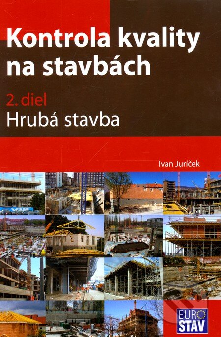 Kniha: Kontrola kvality na stavbách (2. diel) (Ivan Juríček). Eurostav, 2012 Kniha: Kontrola kvality na stavbách (2. diel) (Ivan Juríček). Eurostav, 2012