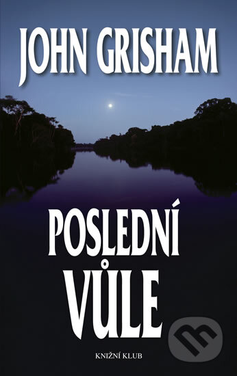 Kniha: Poslední vůle (John Grisham). Knižní klub, 2012 Kniha: Poslední vůle (John Grisham). Knižní klub, 2012