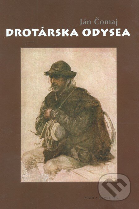 Kniha: Drotárska odysea (Ján Čomaj). Matica slovenská, 2012 Kniha: Drotárska odysea (Ján Čomaj). Matica slovenská, 2012