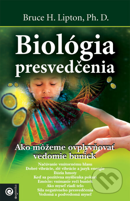 Kniha: Biológia presvedčenia (Bruce H. Lipton). Eugenika, 2011 Kniha: Biológia presvedčenia (Bruce H. Lipton). Eugenika, 2011
