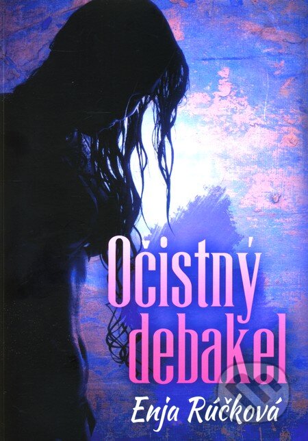 Kniha: Očistný debakel (Enja Rúčková). HladoHlas, 2012 Kniha: Očistný debakel (Enja Rúčková). HladoHlas, 2012
