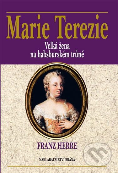 Kniha: Marie Terezie (Franz Herre). Brána, 2012 Kniha: Marie Terezie (Franz Herre). Brána, 2012