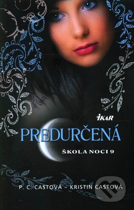 Kniha: Škola noci 9: Predurčená (Kristin Cast a P.C. Cast). Ikar, 2012 Kniha: Škola noci 9: Predurčená (Kristin Cast a P.C. Cast). Ikar, 2012