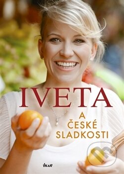 Kniha: Iveta a české sladkosti (Iveta Fabešová). Ikar CZ, 2012 Kniha: Iveta a české sladkosti (Iveta Fabešová). Ikar CZ, 2012
