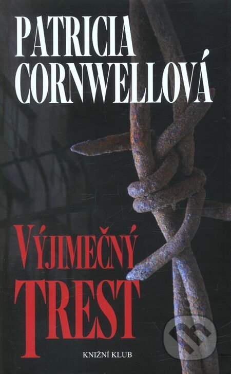 Kniha: Výjimečný trest (Patricia Cornwell). Knižní klub, 2012 Kniha: Výjimečný trest (Patricia Cornwell). Knižní klub, 2012