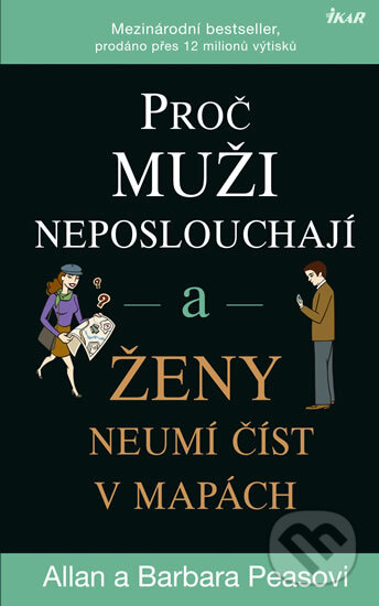 Kniha: Proč muži neposlouchají a ženy neumí číst v mapách (Allan Pease a Barbara Pease). Ikar CZ, 2012 Kniha: Proč muži neposlouchají a ženy neumí číst v mapách (Allan Pease a Barbara Pease). Ikar CZ, 2012