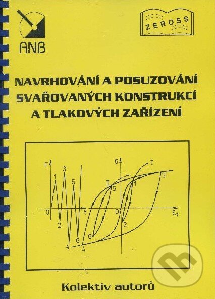 Kniha: Navrhování posuzování svařovaných konstrukcí a tlakových zařízení (ZEROSS). ZEROSS, 1999 Kniha: Navrhování posuzování svařovaných konstrukcí a tlakových zařízení (ZEROSS). ZEROSS, 1999
