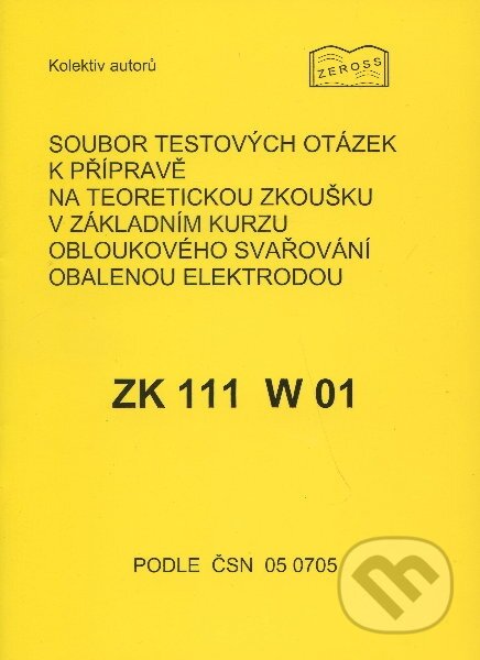 Kniha: Soubor testových otázek k přípravě na teoretickou zkoušku v základním kurzu obloukového svařování obalenou elektrodou (ZEROSS). ZEROSS, 2001 Kniha: Soubor testových otázek k přípravě na teoretickou zkoušku v základním kurzu obloukového svařování obalenou elektrodou (ZEROSS). ZEROSS, 2001