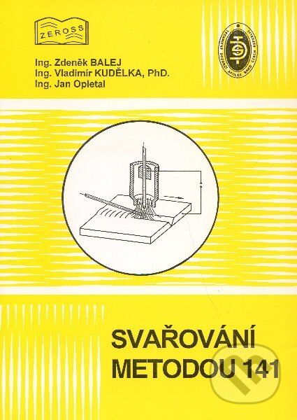 Kniha: Svařování metodou 141 (Zdeněk Balej a kolektiv). ZEROSS, 2002 Kniha: Svařování metodou 141 (Zdeněk Balej a kolektiv). ZEROSS, 2002