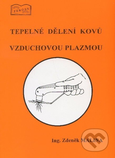 Kniha: Tepelné dělení kovů vzduchovou plazmou (Zdeněk Malina). ZEROSS, 1998 Kniha: Tepelné dělení kovů vzduchovou plazmou (Zdeněk Malina). ZEROSS, 1998