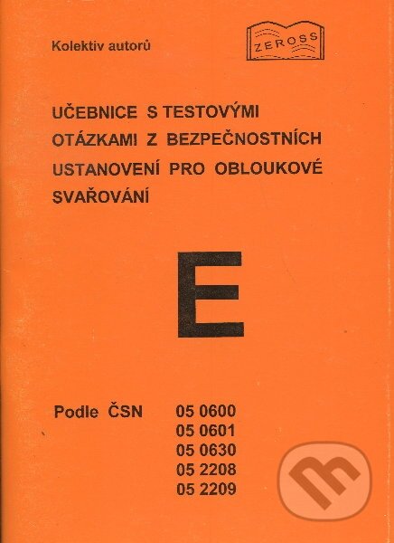 Kniha: Učebnice s testovými otázkami z bezpečnostních ustanovení pro obloukové svařování (ZEROSS). ZEROSS, 2003 Kniha: Učebnice s testovými otázkami z bezpečnostních ustanovení pro obloukové svařování (ZEROSS). ZEROSS, 2003