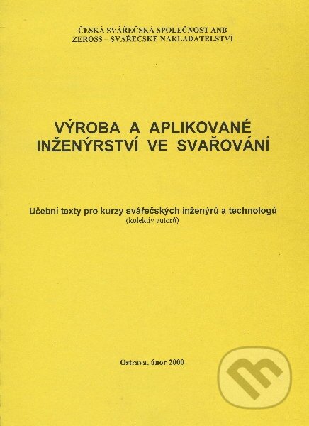 Kniha: Výroba a aplikované inženýrství ve svařování (ZEROSS). ZEROSS, 2000 Kniha: Výroba a aplikované inženýrství ve svařování (ZEROSS). ZEROSS, 2000