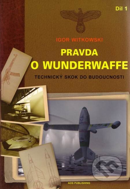 Kniha: Pravda o Wunderwaffe - Díl 1 (Igor Witkowski). AOS Publishing, 2009 Kniha: Pravda o Wunderwaffe - Díl 1 (Igor Witkowski). AOS Publishing, 2009