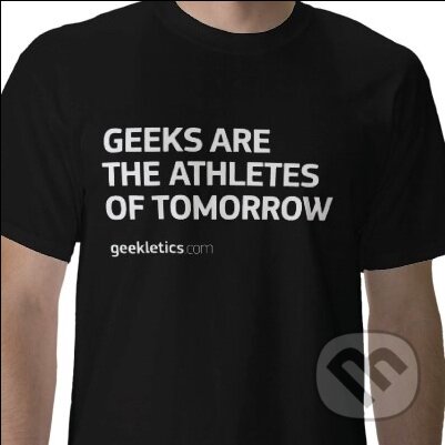Tričko Geekletics: &quot;Geeks Are The Athletes Of Tomorrow&quot;, Geekletics.com
