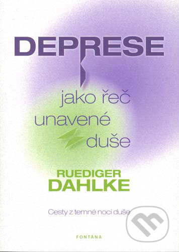 Kniha: Deprese jako řeč unavené duše (Ruediger Dahlke). Fontána Kniha: Deprese jako řeč unavené duše (Ruediger Dahlke). Fontána