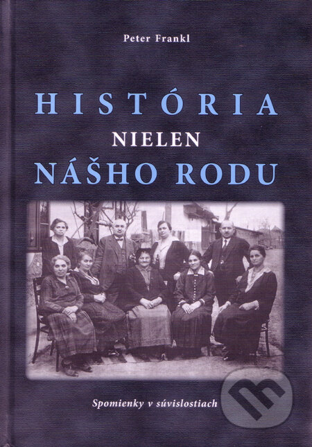 Kniha: História nielen nášho rodu (Peter Frankl). Georg, 2011 Kniha: História nielen nášho rodu (Peter Frankl). Georg, 2011
