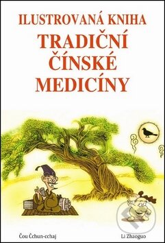 Ilustrovaná kniha tradiční čínské medicíny - Čou Čchun-cchaj, Li Zhaoguo, Pragma, 2012