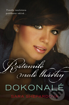 Kniha: Roztomilé malé lhářky 3: Dokonalé (Sara Shepard). BB/art, 2012 Kniha: Roztomilé malé lhářky 3: Dokonalé (Sara Shepard). BB/art, 2012
