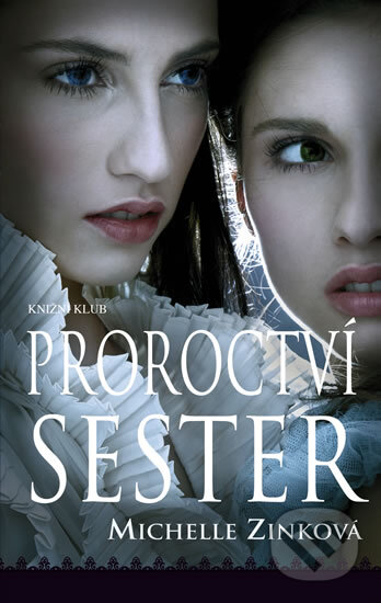 Kniha: Proroctví sester (Michelle Zinková). Knižní klub, 2011 Kniha: Proroctví sester (Michelle Zinková). Knižní klub, 2011