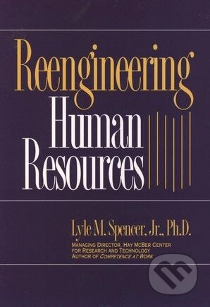 Kniha: Reengineering Human Resources (Lyle Spencer). Wiley-Blackwell, 1995 Kniha: Reengineering Human Resources (Lyle Spencer). Wiley-Blackwell, 1995