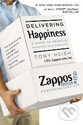 Kniha: Delivering Happiness (Tony Hsieh). Business Plus, 2010 Kniha: Delivering Happiness (Tony Hsieh). Business Plus, 2010