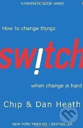 Kniha: Switch (Chip Heath a Dan Heath). Random House, 2011 Kniha: Switch (Chip Heath a Dan Heath). Random House, 2011