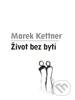Kniha: Život bez bytí (Marek Kettner). Gelton, 2012 Kniha: Život bez bytí (Marek Kettner). Gelton, 2012