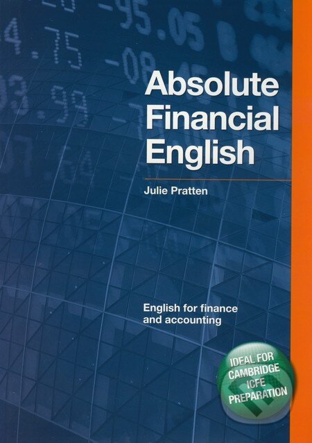 Kniha: Absolute Financial English - English for Finance and Accounting (Julie Pratten). Delta, 2009 Kniha: Absolute Financial English - English for Finance and Accounting (Julie Pratten). Delta, 2009