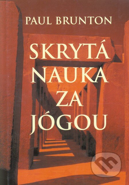 Kniha: Skrytá nauka za jógou I. (Paul Brunton). Iris RR, 2000 Kniha: Skrytá nauka za jógou I. (Paul Brunton). Iris RR, 2000