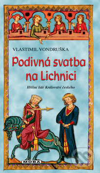 Kniha: Podivná svatba na Lichnici (Vlastimil Vondruška). Moba, 2012 Kniha: Podivná svatba na Lichnici (Vlastimil Vondruška). Moba, 2012