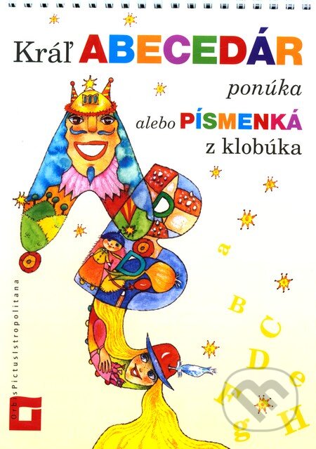 Kniha: Kráľ Abecedár ponúka alebo Písmenká z klobúka (Orbis Pictus Istropolitana). Orbis Pictus Istropolitana, 2012 Kniha: Kráľ Abecedár ponúka alebo Písmenká z klobúka (Orbis Pictus Istropolitana). Orbis Pictus Istropolitana, 2012