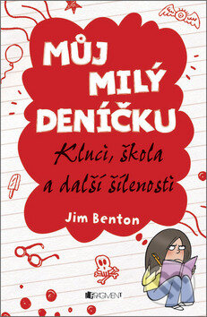 Kniha: Můj milý deníčku: Kluci, škola a další šílenosti (Jim Benton). Nakladatelství Fragment, 2012 Kniha: Můj milý deníčku: Kluci, škola a další šílenosti (Jim Benton). Nakladatelství Fragment, 2012