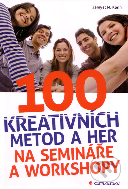Kniha: 100 kreativních metod a her na semináře (Zamyat M. Klein). Grada, 2012 Kniha: 100 kreativních metod a her na semináře (Zamyat M. Klein). Grada, 2012