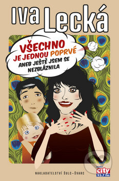 Kniha: Všechno je jednou poprvé (Iva Lecká). Šulc - Švarc, 2012 Kniha: Všechno je jednou poprvé (Iva Lecká). Šulc - Švarc, 2012