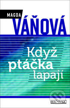 Kniha: Když ptáčka lapají (Magda Váňová). Šulc - Švarc, 2012 Kniha: Když ptáčka lapají (Magda Váňová). Šulc - Švarc, 2012