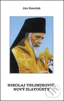 Kniha: Nikolaj Velimirovič, Nový Zlatoústy (Ján Zozuľak). DATAPRESS Prešov Kniha: Nikolaj Velimirovič, Nový Zlatoústy (Ján Zozuľak). DATAPRESS Prešov