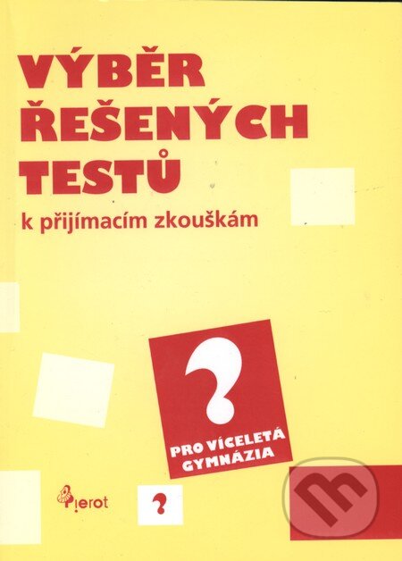 Kniha: Výběr řešených testů pro víceletá gymnázia (Pierot). Pierot, 2012 Kniha: Výběr řešených testů pro víceletá gymnázia (Pierot). Pierot, 2012