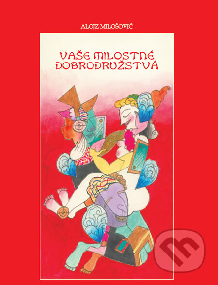 Kniha: Vaše milostné dobrodružstvá (Alojz Milošovič). Komprint, 2011 Kniha: Vaše milostné dobrodružstvá (Alojz Milošovič). Komprint, 2011