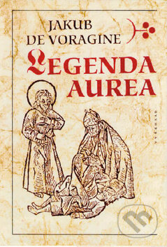 Kniha: Legenda aurea (Jakub de Voragine). Vyšehrad, 2012 Kniha: Legenda aurea (Jakub de Voragine). Vyšehrad, 2012
