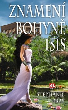Kniha: Znamení bohyně Isis (Stephanie Dray). Alpress, 2012 Kniha: Znamení bohyně Isis (Stephanie Dray). Alpress, 2012