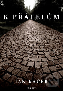 Kniha: K přátelům (Jan Kačer). Eminent Kniha: K přátelům (Jan Kačer). Eminent